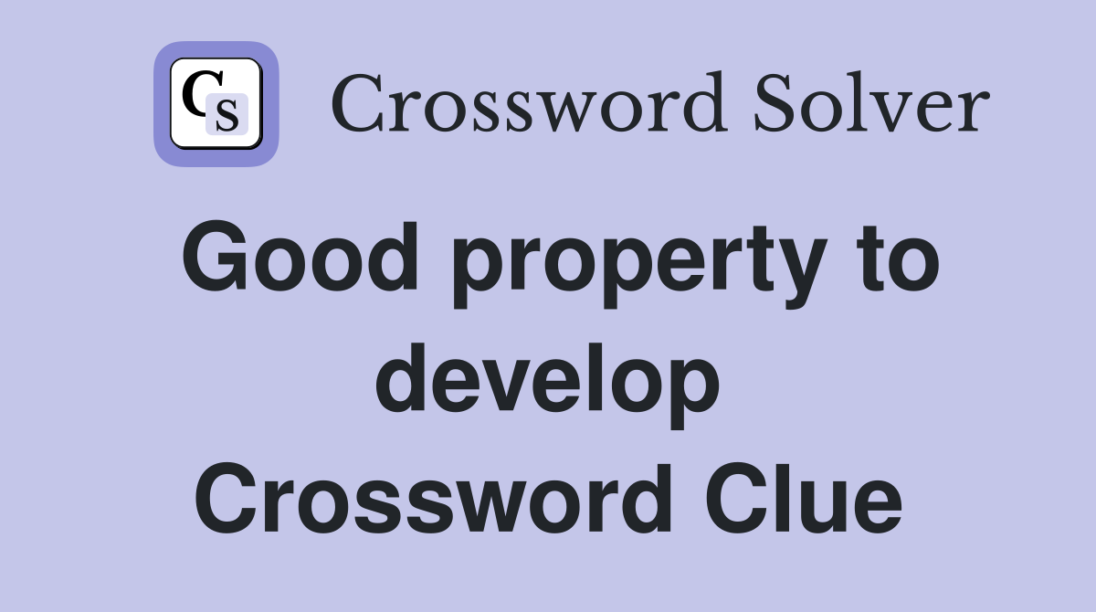 Good property to develop Crossword Clue