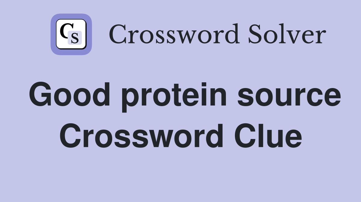 Good protein source Crossword Clue