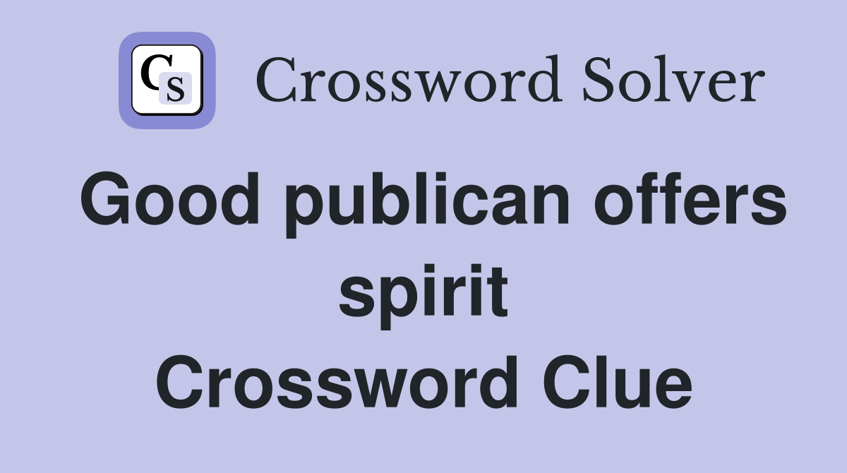 Good publican offers spirit Crossword Clue
