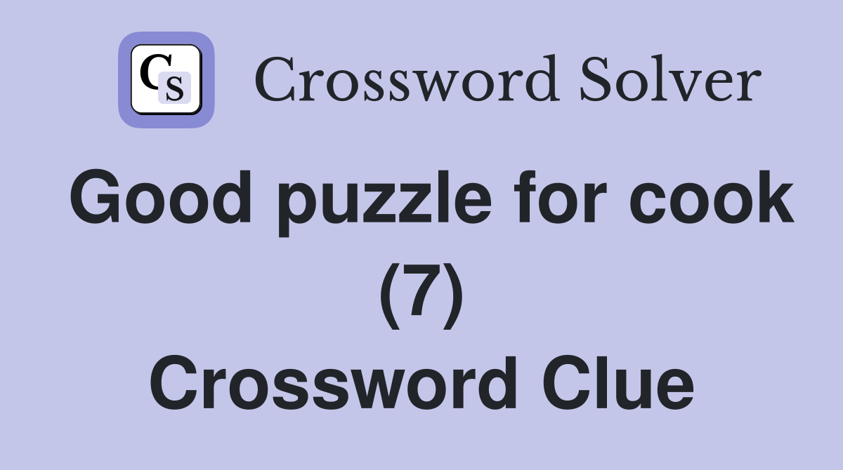 Good puzzle for cook (7) Crossword Clue