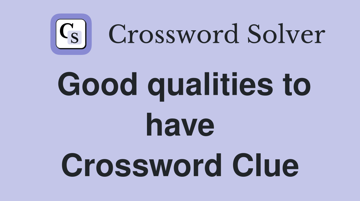 Good qualities to have Crossword Clue