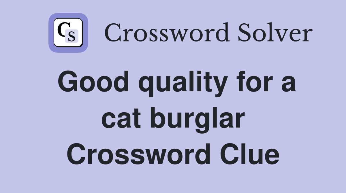 Good quality for a cat burglar Crossword Clue