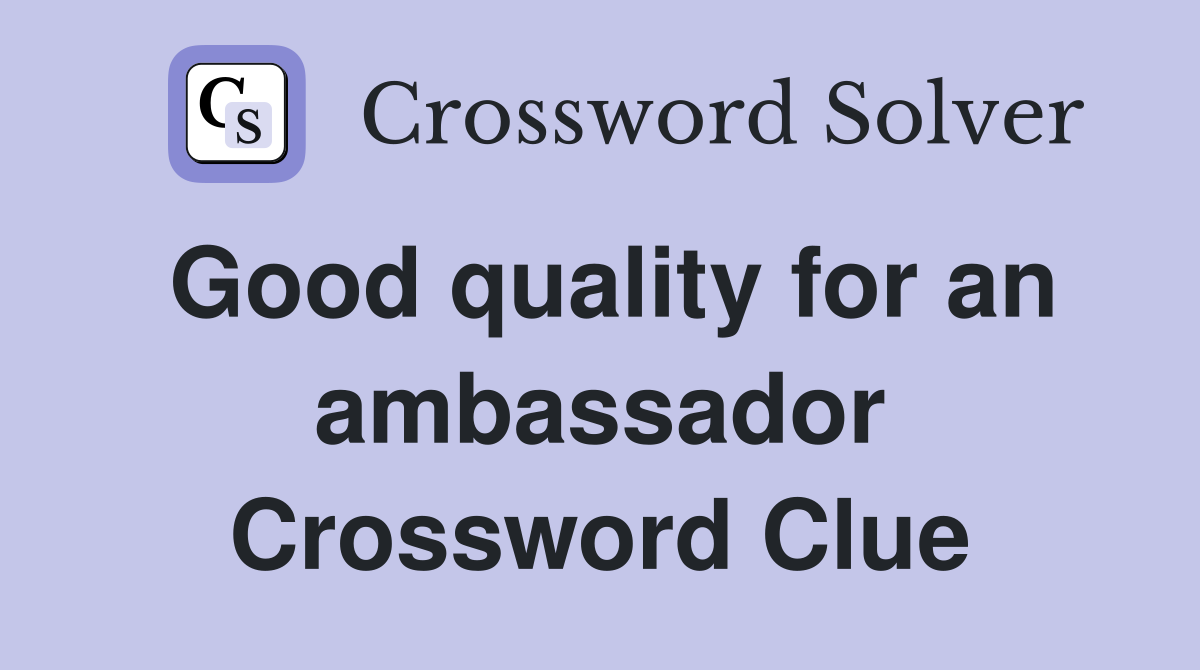 Good quality for an ambassador Crossword Clue