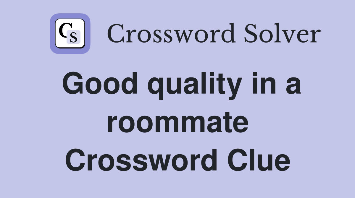 Good quality in a roommate Crossword Clue