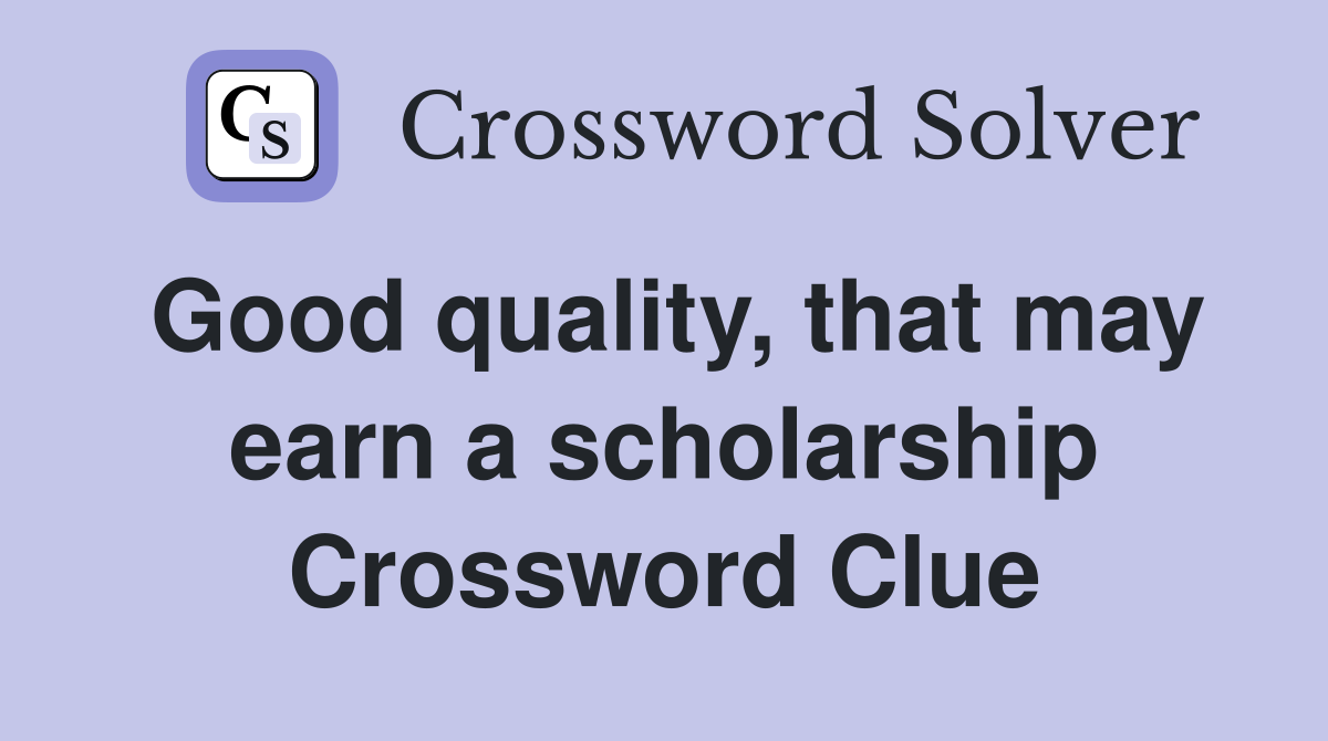 Good quality, that may earn a scholarship Crossword Clue