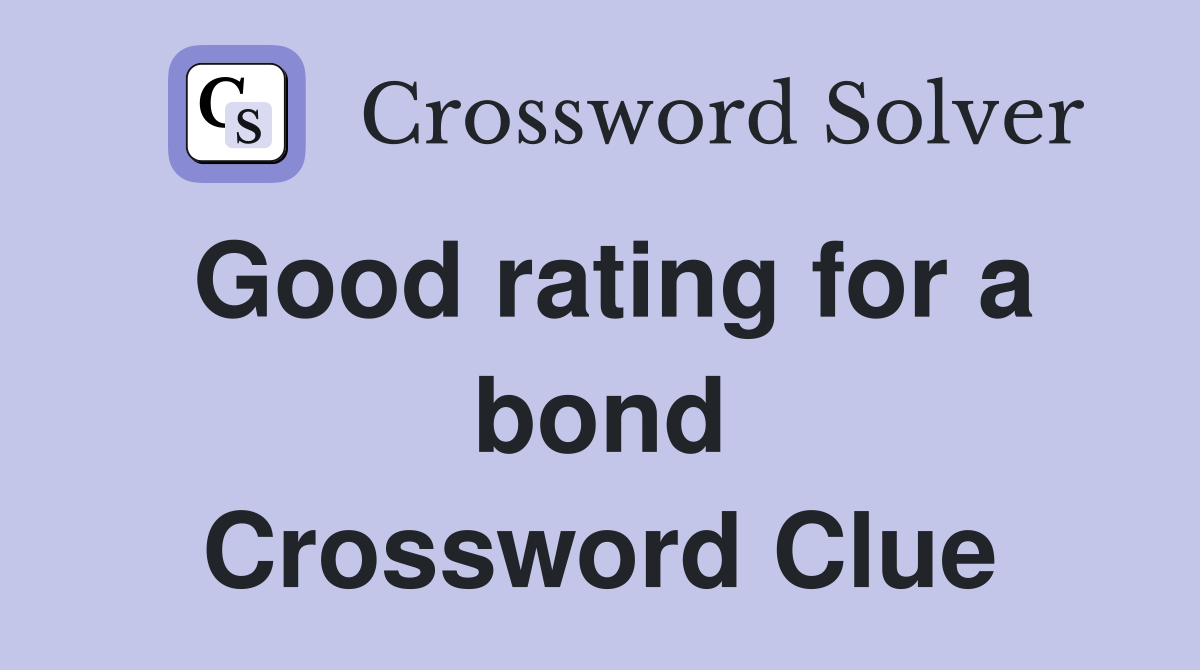 Good rating for a bond Crossword Clue