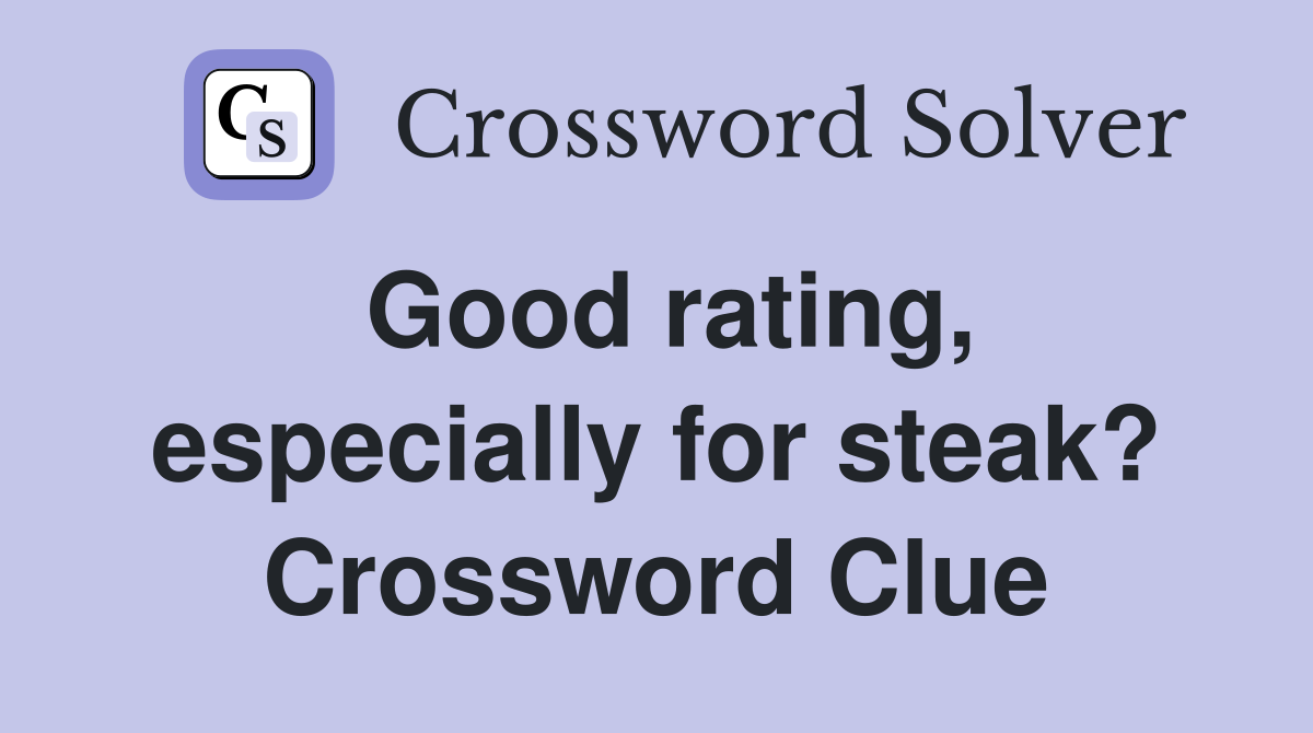 Good rating, especially for steak? Crossword Clue