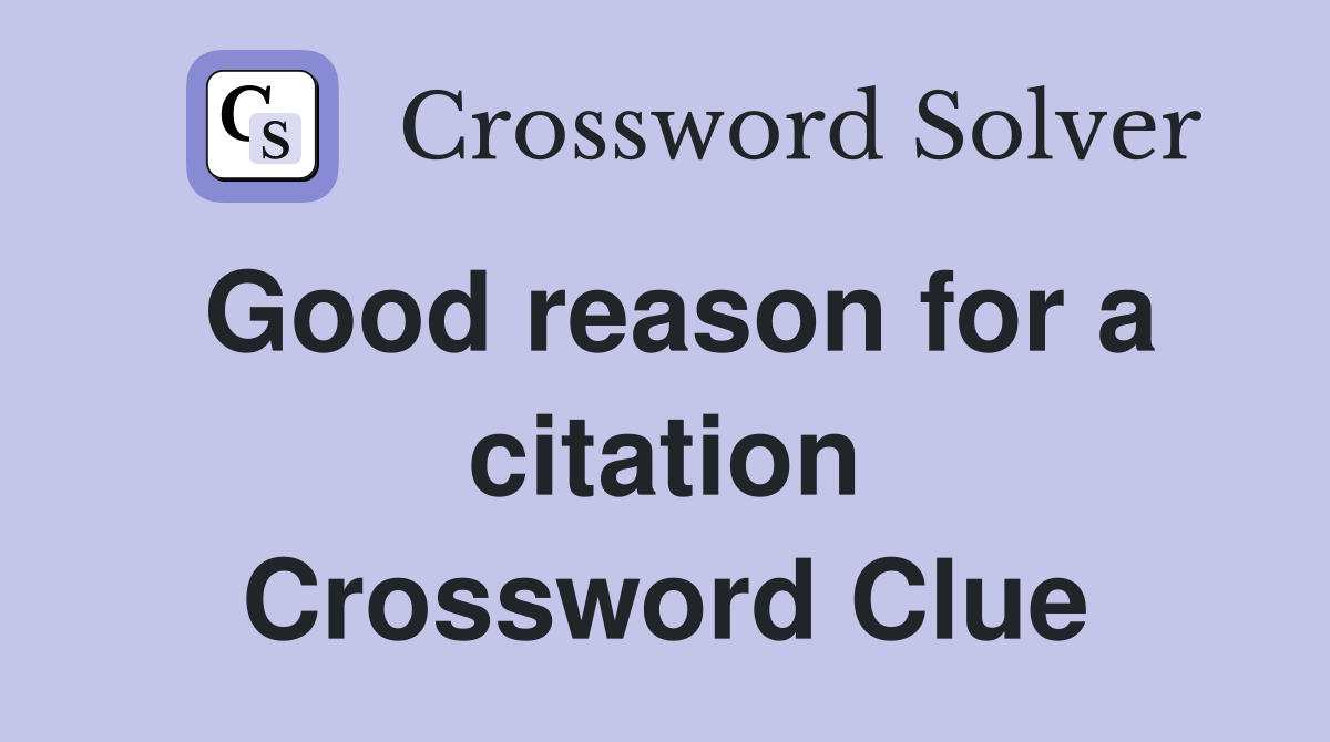Good reason for a citation Crossword Clue