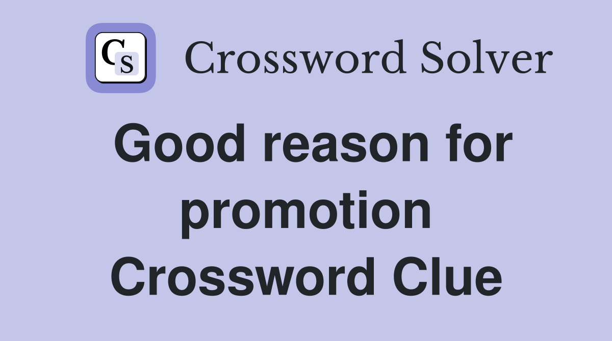 Good reason for promotion Crossword Clue
