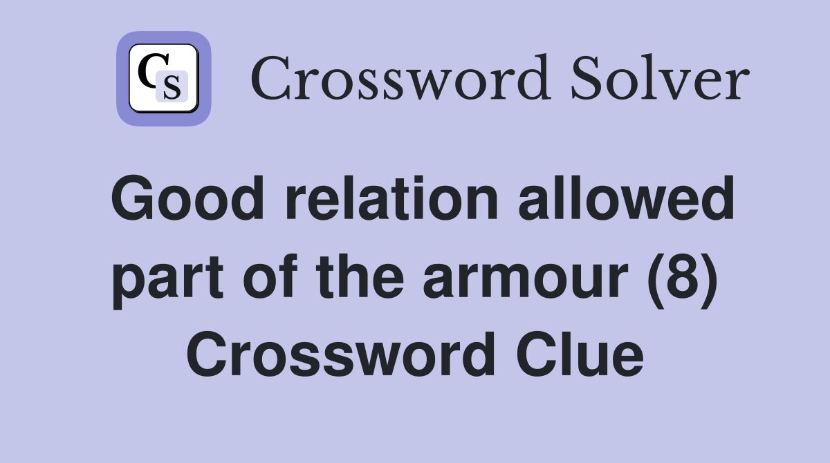 Good relation allowed part of the armour (8) Crossword Clue