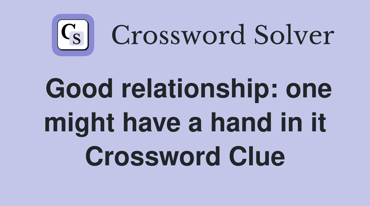 Good relationship: one might have a hand in it Crossword Clue