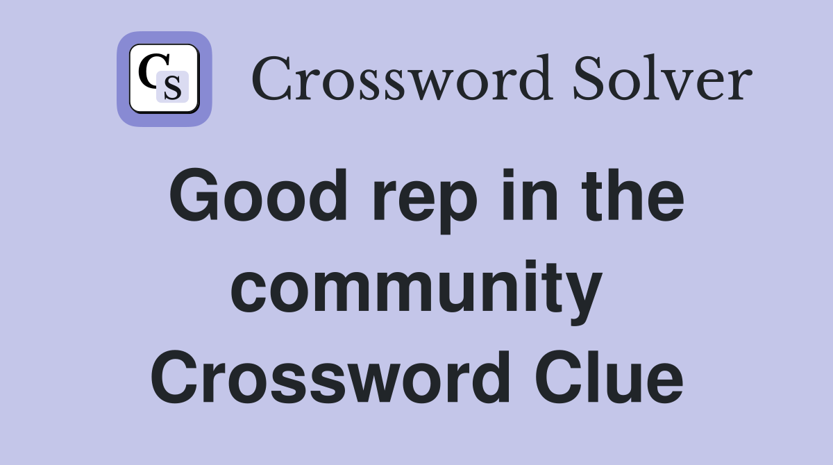 Good rep in the community Crossword Clue