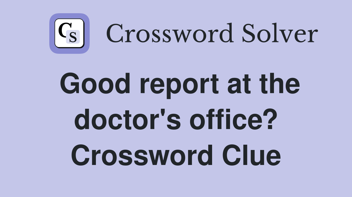 Good report at the doctor's office? Crossword Clue