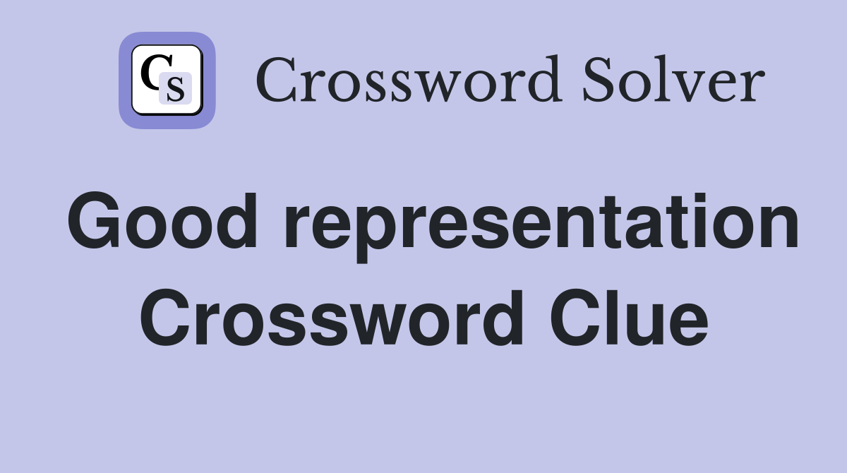 Good representation Crossword Clue