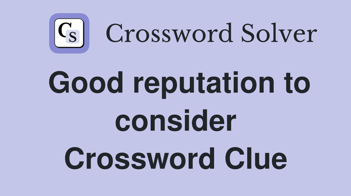 Good reputation to consider Crossword Clue