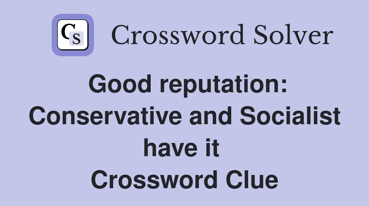 Good reputation: Conservative and Socialist have it  Crossword Clue