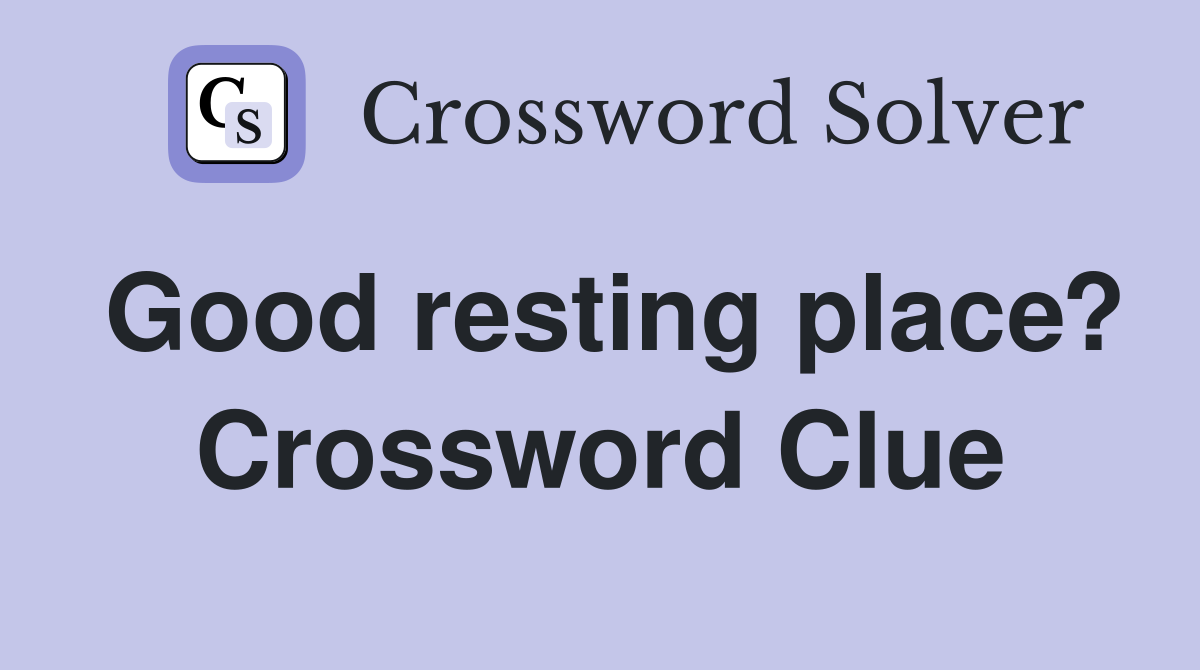 Good resting place? Crossword Clue