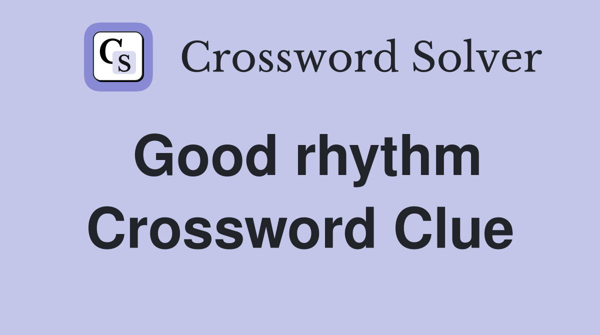 Good rhythm Crossword Clue