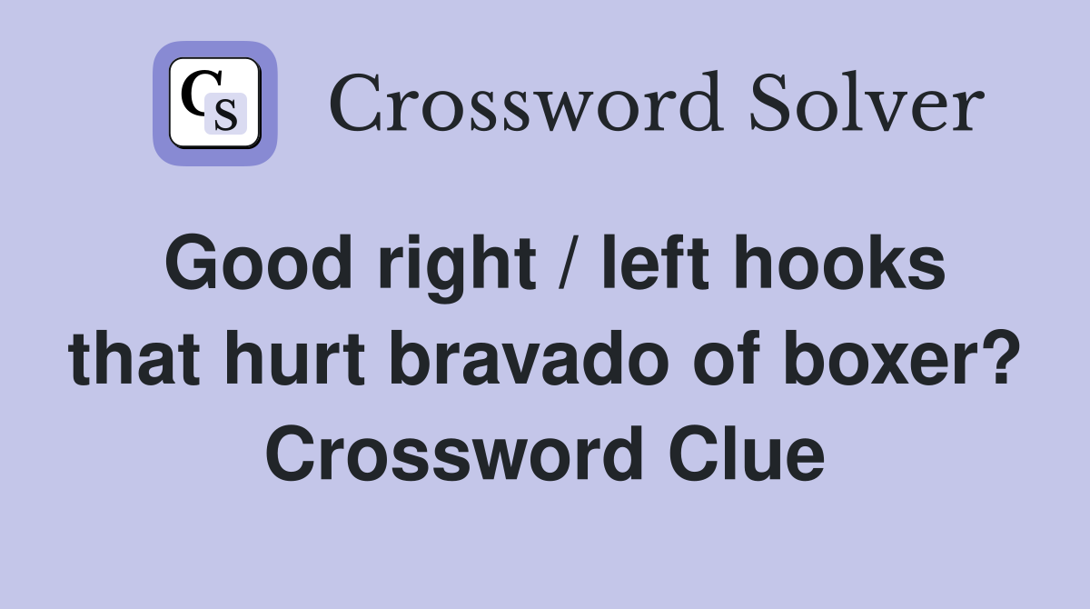 Good right / left hooks that hurt bravado of boxer? Crossword Clue