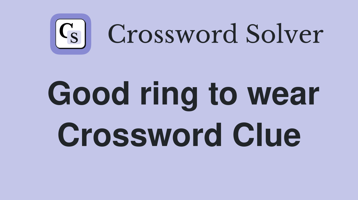 Good ring to wear Crossword Clue