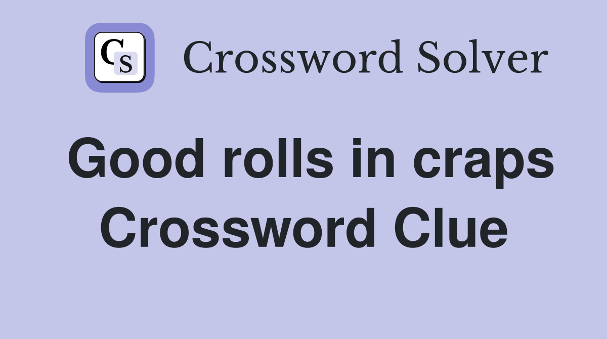 Good rolls in craps Crossword Clue