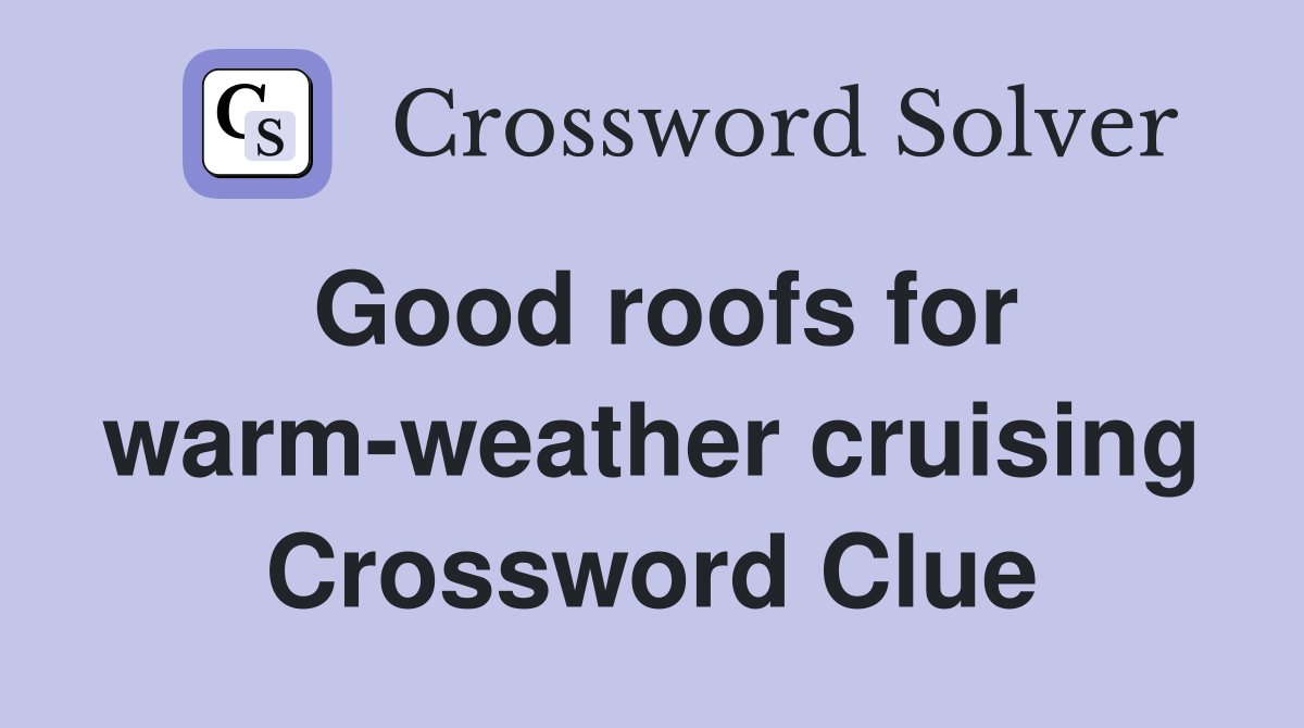 Good roofs for warm-weather cruising Crossword Clue