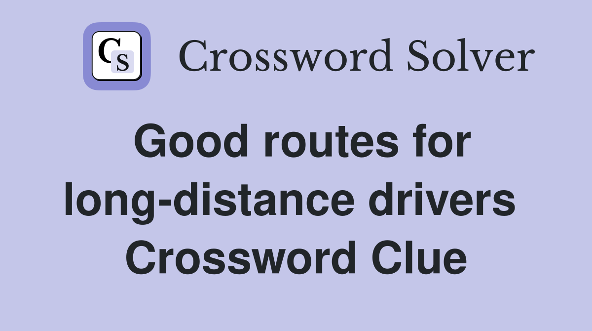 Good routes for long-distance drivers  Crossword Clue