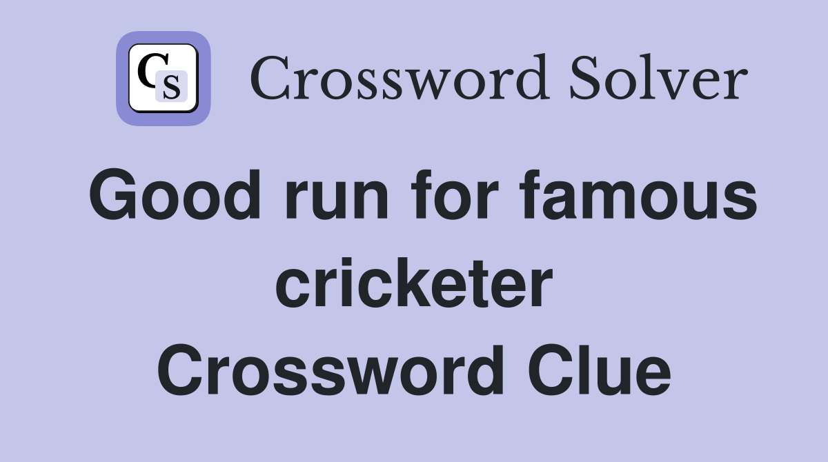 Good run for famous cricketer Crossword Clue