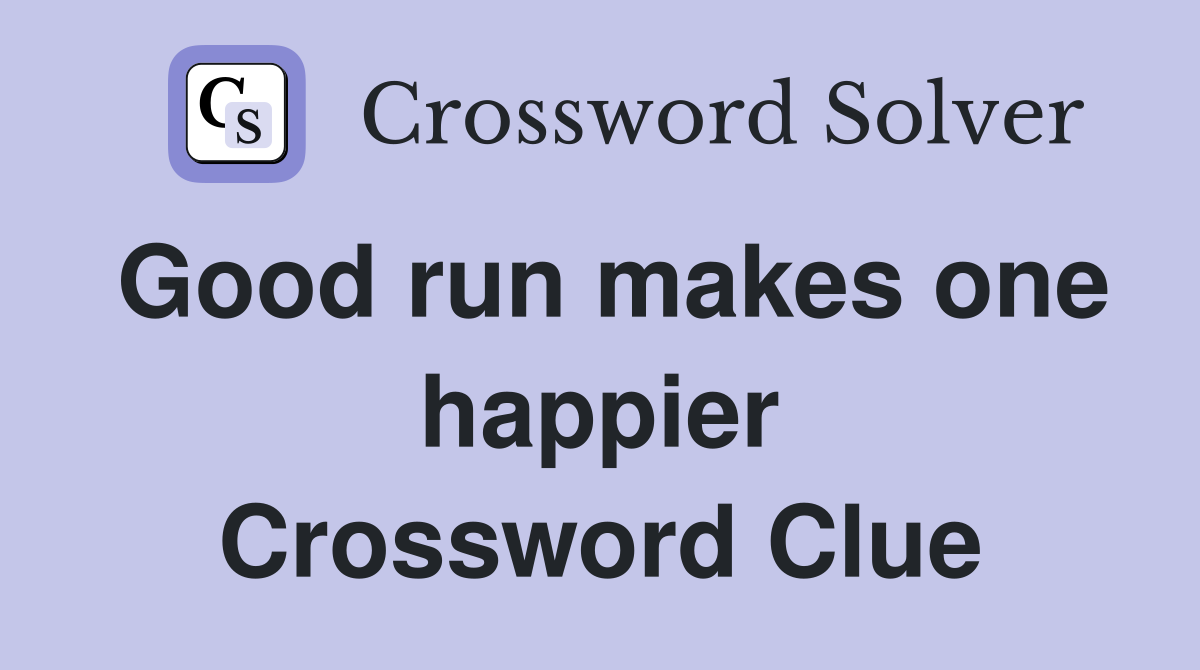 Good run makes one happier Crossword Clue