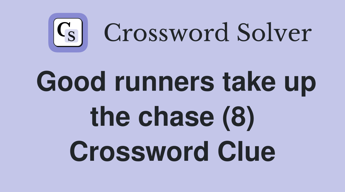 Good runners take up the chase (8) Crossword Clue