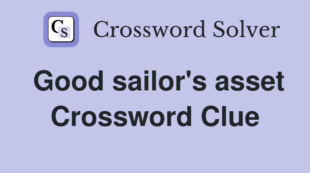 Good sailor's asset Crossword Clue