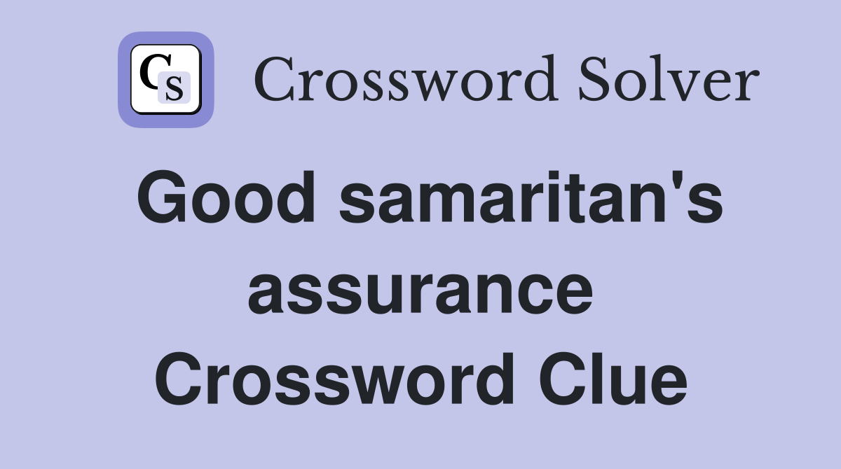 Good samaritan's assurance Crossword Clue