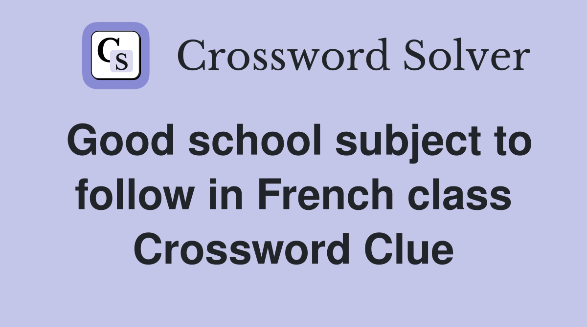 Good school subject to follow in French class Crossword Clue