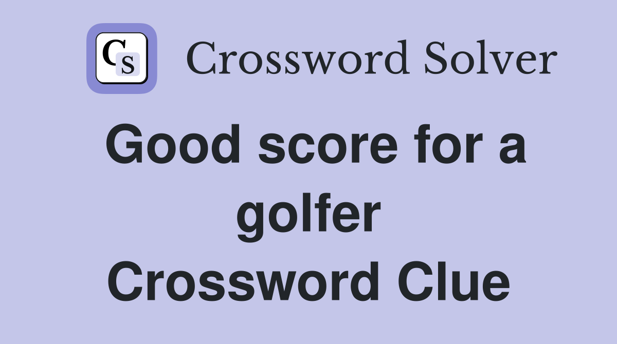 Good score for a golfer Crossword Clue