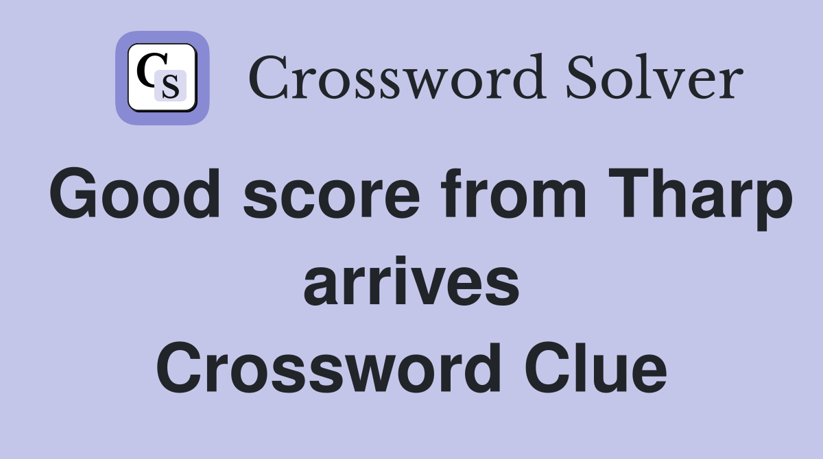 Good score from Tharp arrives Crossword Clue