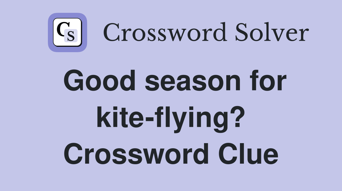 Good season for kite-flying? Crossword Clue