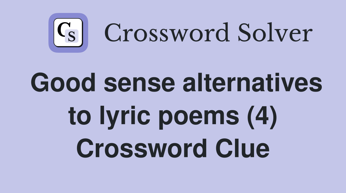 Good sense alternatives to lyric poems (4) Crossword Clue