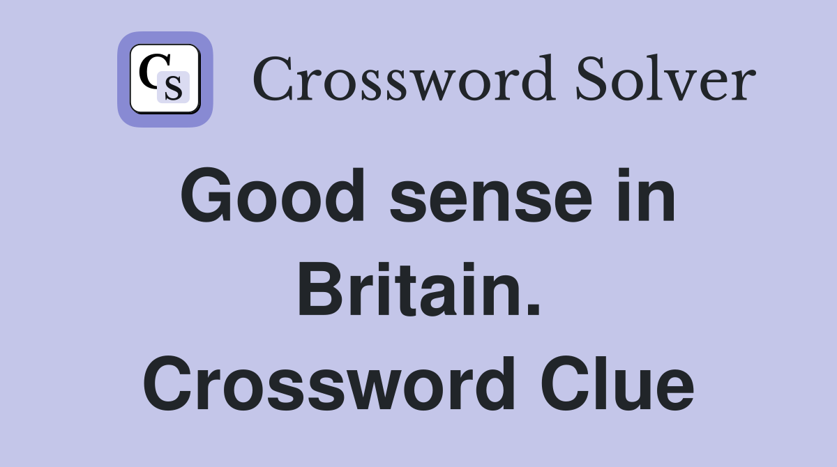 Good sense in Britain. Crossword Clue