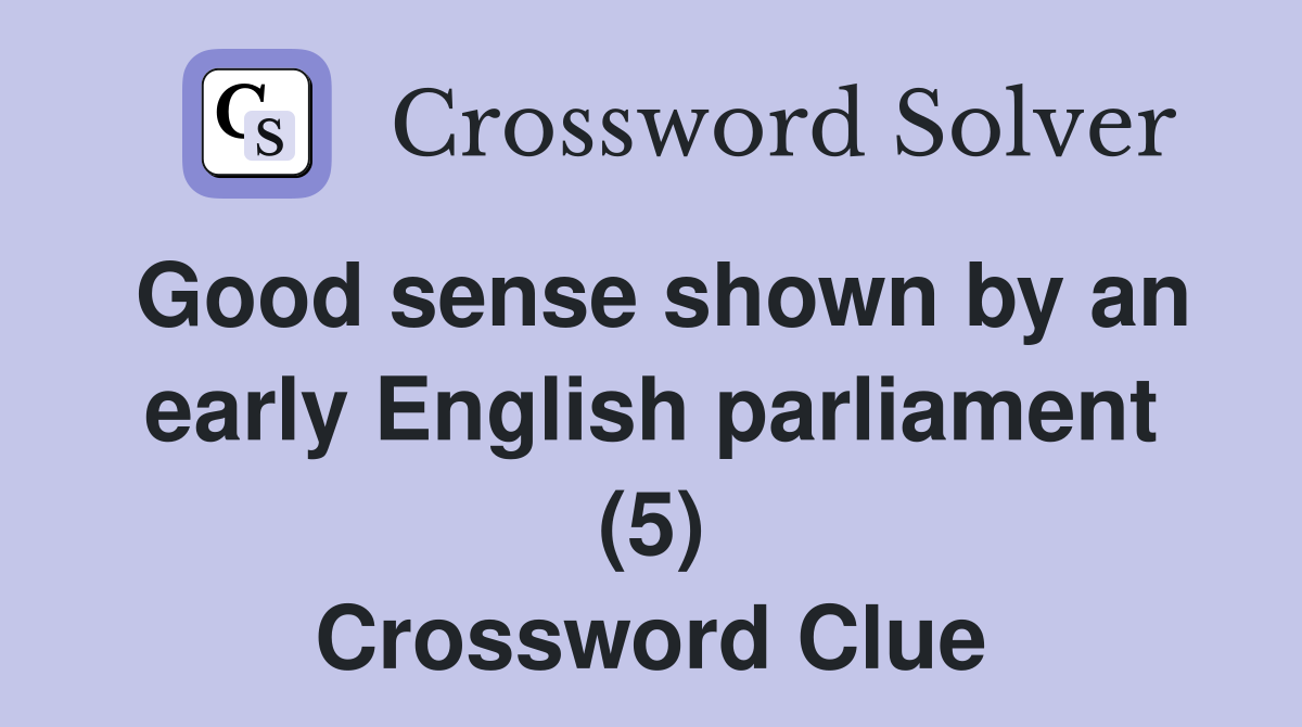 Good sense shown by an early English parliament (5) Crossword Clue