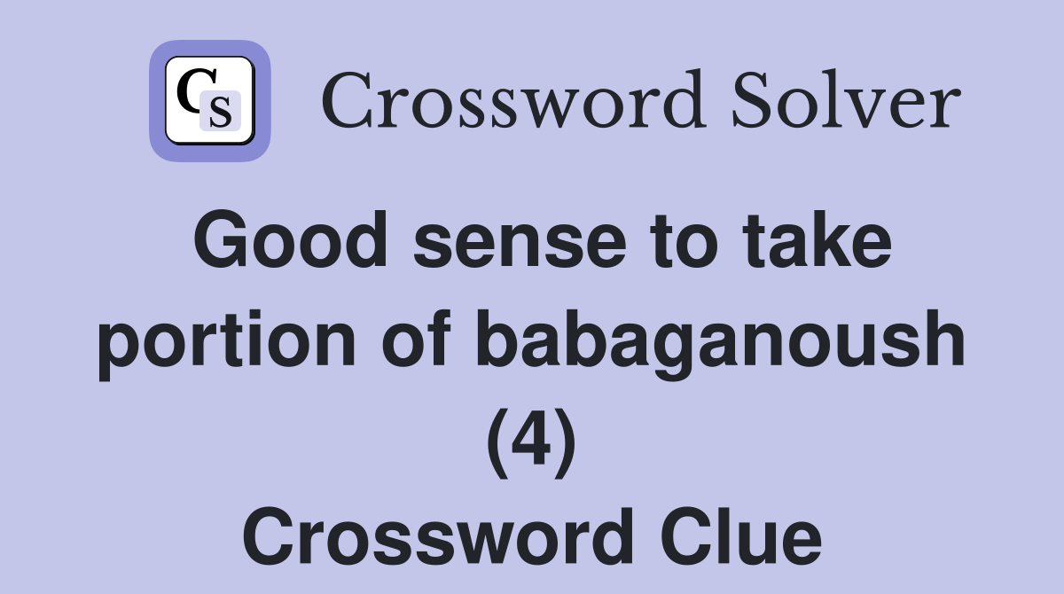 Good sense to take portion of babaganoush (4) Crossword Clue