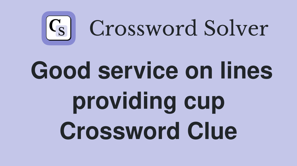 Good service on lines providing cup Crossword Clue