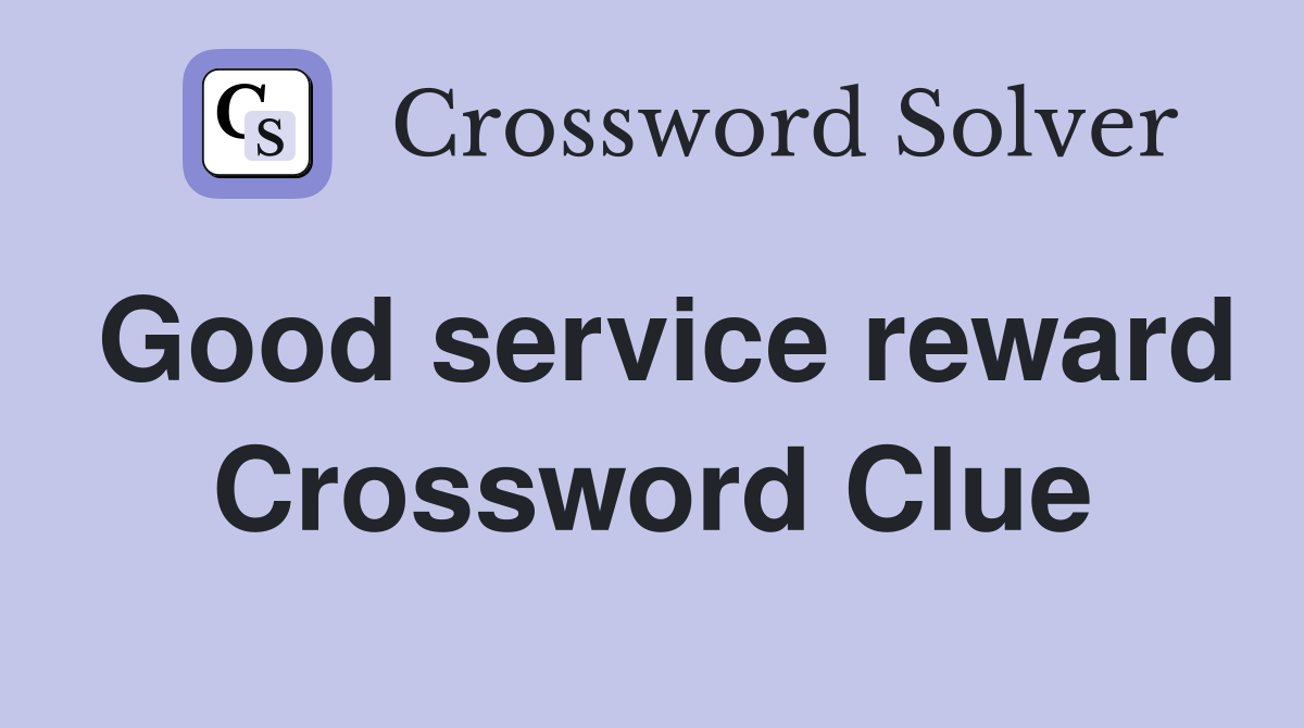 Good service reward Crossword Clue