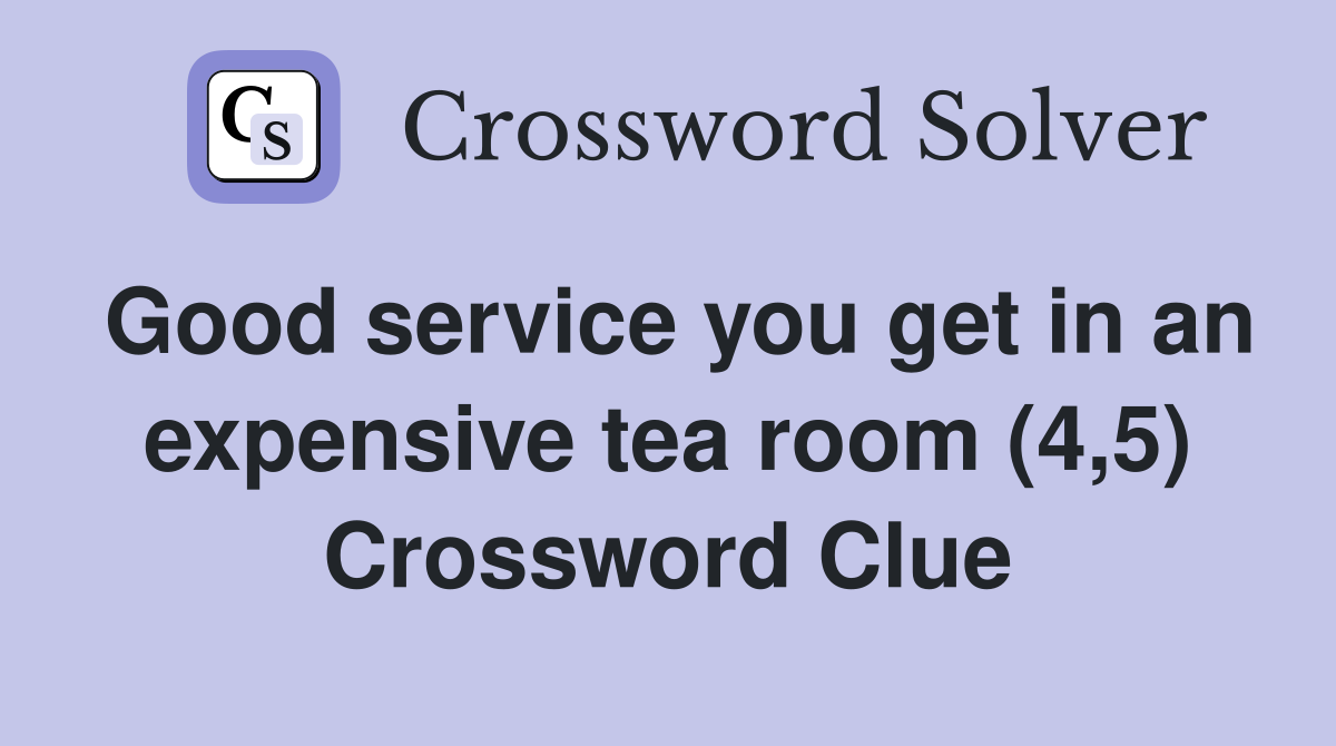 Good service you get in an expensive tea room (4,5) Crossword Clue