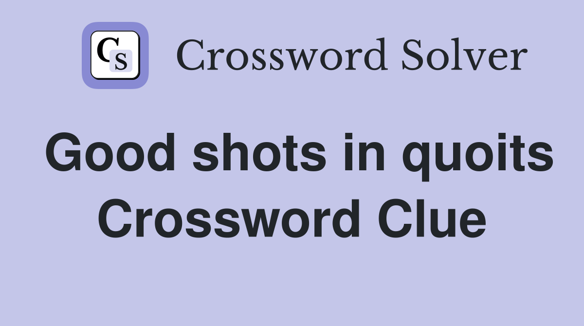 Good shots in quoits Crossword Clue