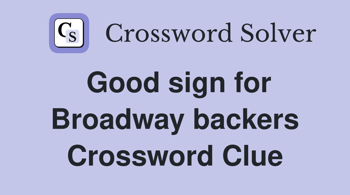 Good sign for Broadway backers Crossword Clue