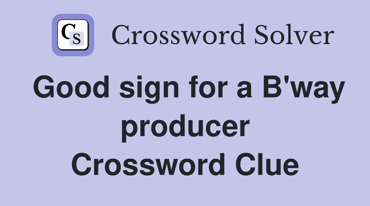 Good sign for a B'way producer Crossword Clue