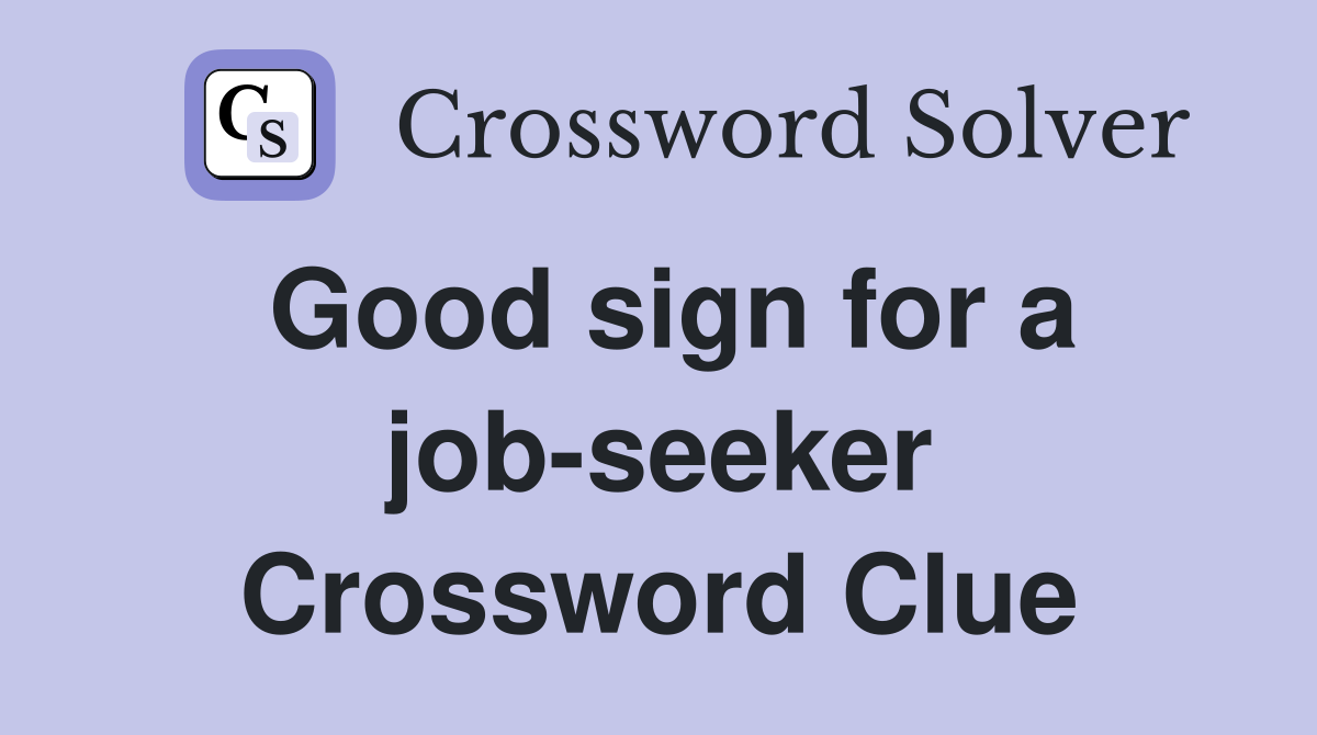 Good sign for a job-seeker Crossword Clue