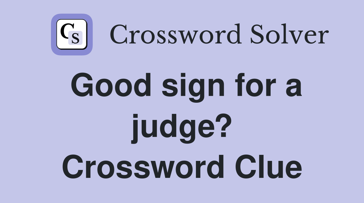 Good sign for a judge? Crossword Clue