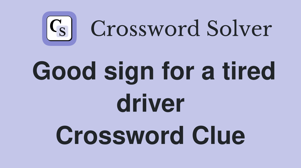 Good sign for a tired driver Crossword Clue