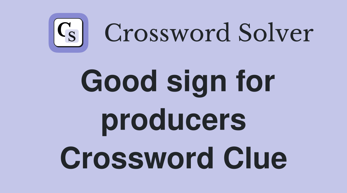 Good sign for producers Crossword Clue